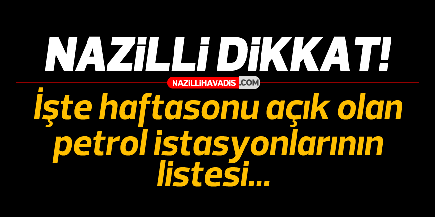 Nazilli Dikkat! İşte hafta sonu açık olan petrol istasyonları listesi..