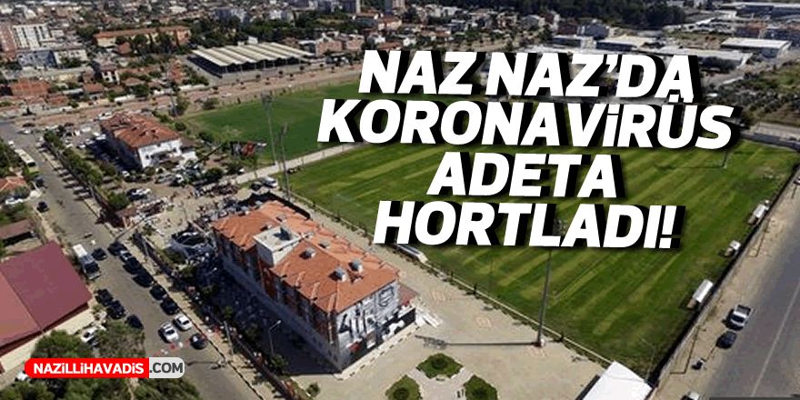 Naz Naz’da koronavirüs adeta hortladı