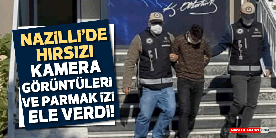 Nazilli'de hırsızı kamera görüntüleri ve parmak izi ele verdi