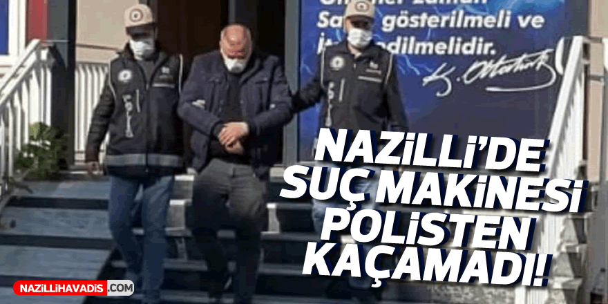 Nazilli'de suç makinesi polisten kaçamadı