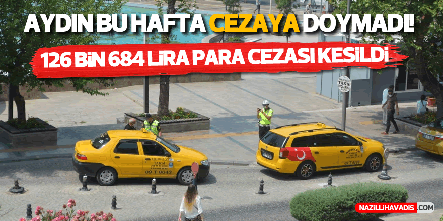 Aydın hafta sonu cezaya doymadı!  126 bin 684 lira para ceza kesildi