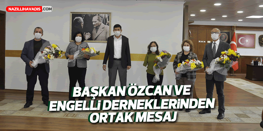 Başkan Özcan ve engelli derneklerinden ortak mesaj