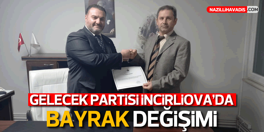 Gelecek Partisi İncirliova'da bayrak değişimi