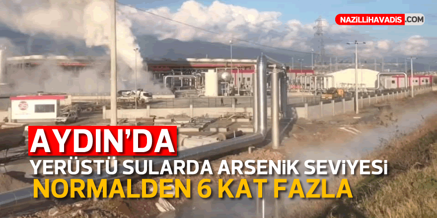 Aydın’da  yerüstü sularda arsenik seviyesi normalden 6 kat fazla