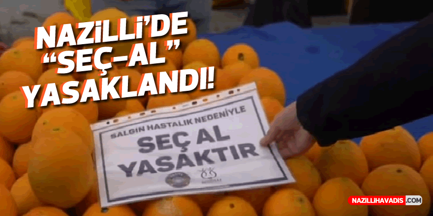 Nazilli’de ‘Seç Al’ yasaklandı!