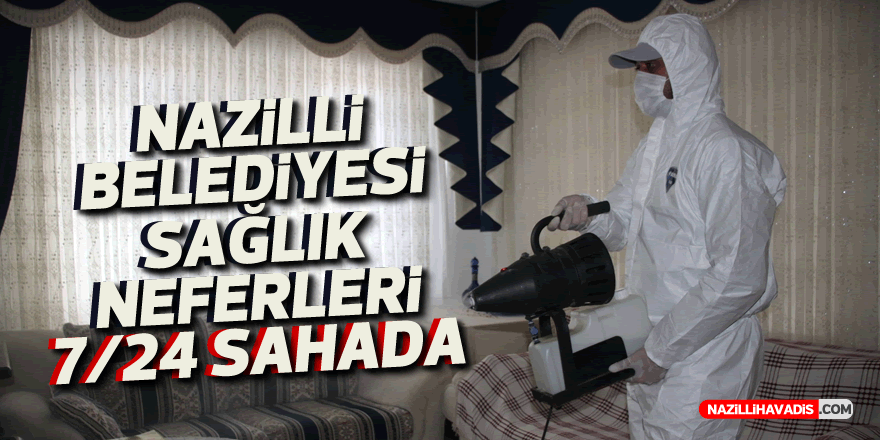 Nazilli Belediyesi Sağlık Neferleri 7/24 Sahada