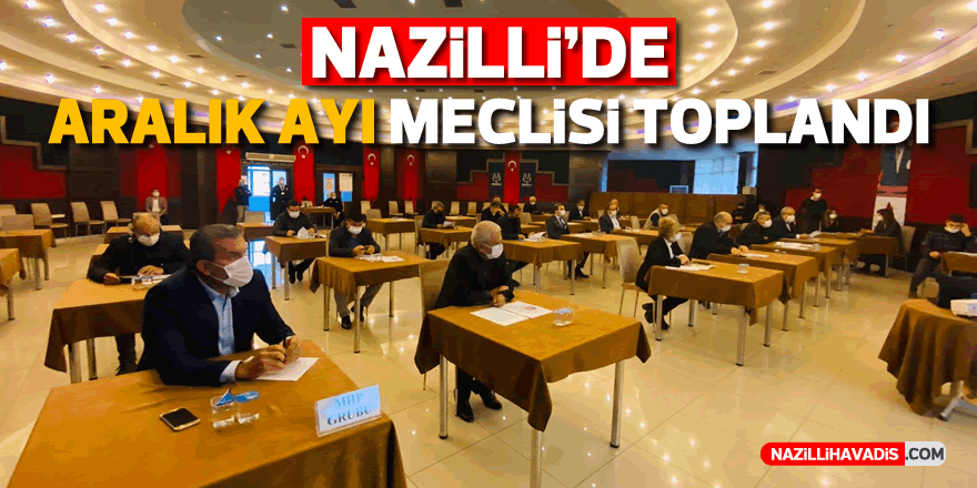 Nazilli Belediyesi Aralık Ayı Olağanüstü Meclis Toplantısı Gerçekleştirildi