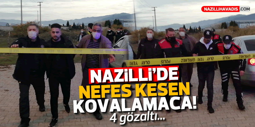 NAZİLLİ'DE NEFES KESEN KOVALAMACA! 4 KİŞİ GÖZALTINA ALINDI