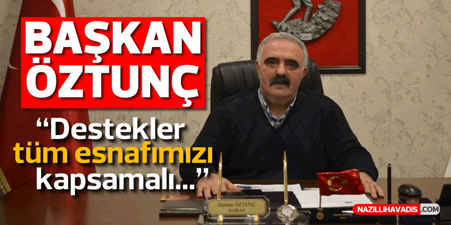 Öztunç, “Destekler tüm esnafımızı kapsamalı”