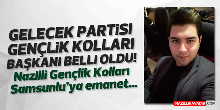 NAZİLLİ GELECEK PARTİSİ GENÇLİK KOLLARI SAMSUNLU'YA EMANET