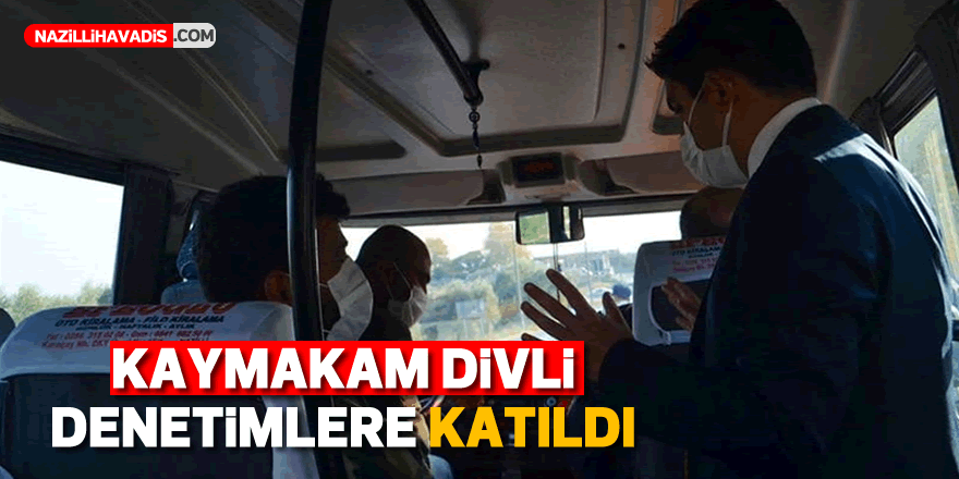 KAYMAKAM DİVLİ DENETİMLERE KATILDI