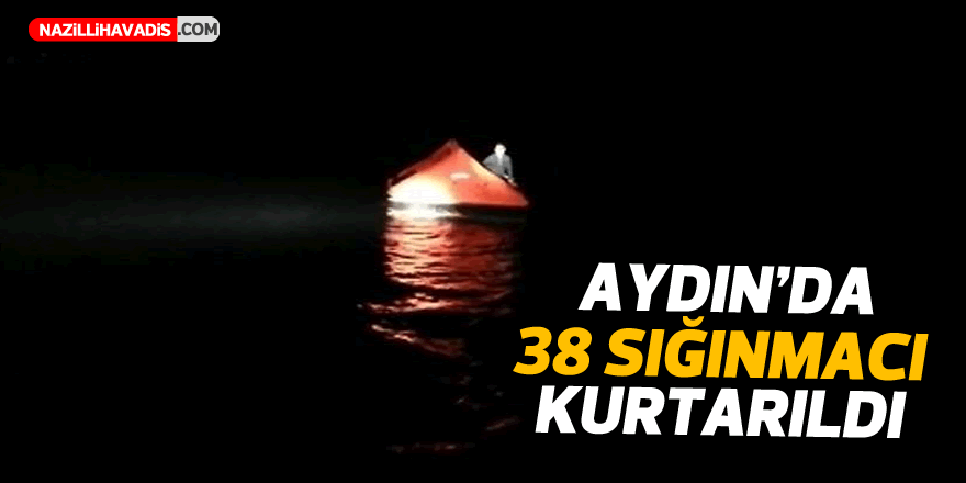 Aydın'da Türk kara sularına itilen 38 sığınmacı kurtarıldı