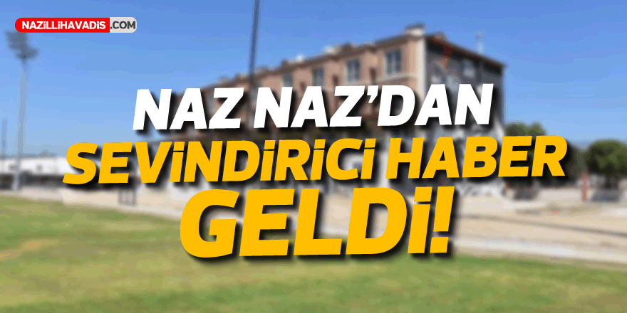 NAZ NAZ'DAN SEVİNDİRİCİ HABER