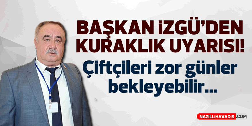 İzgü’den kuraklık uyarısı! Çiftçileri zor günler bekleyebilir