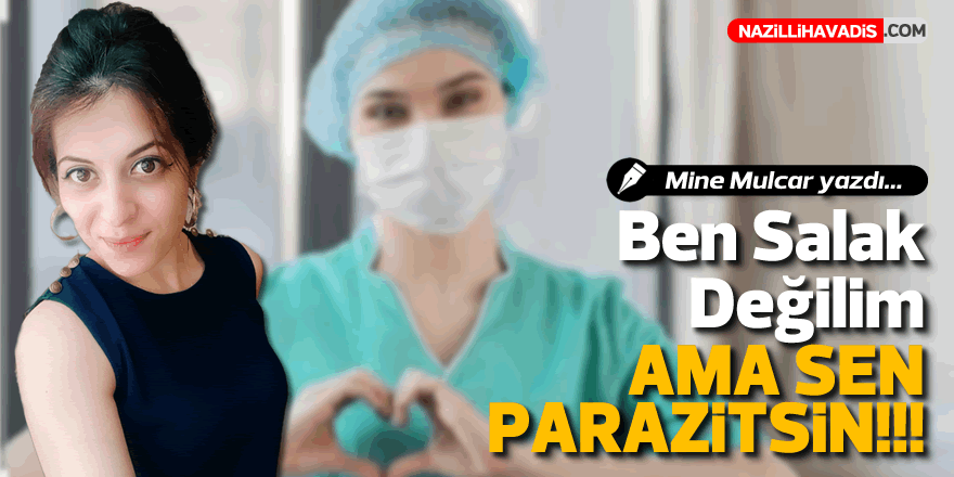 Ben salak değilim!!! Ama Sen Parazitsin!!!