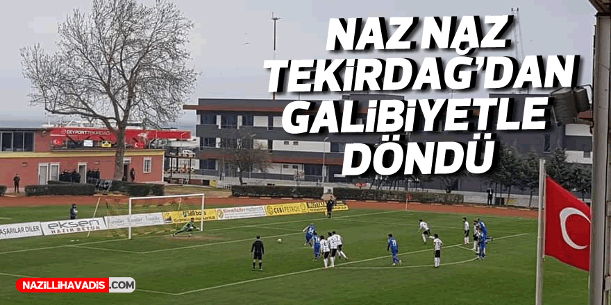 Naz Naz, Tekirdağ’da 3 puanı tek golle aldı