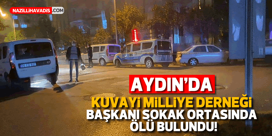 Kuvayi Milliye Derneği Aydın Şube Başkanı kaldırımda ölü bulundu