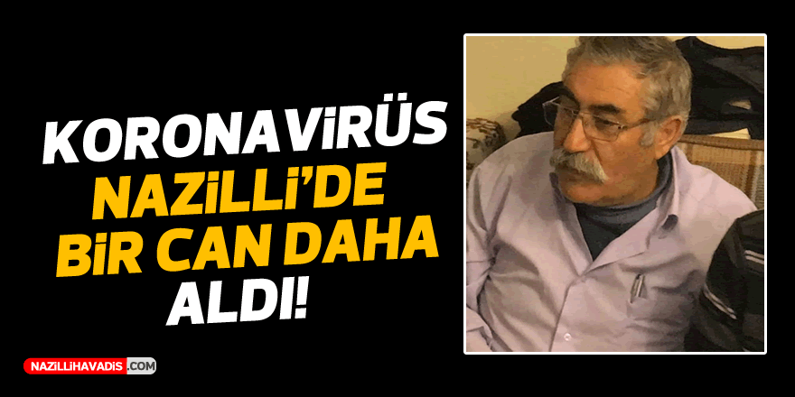 KORONAVİRÜS NAZİLLİ'DE BİR CAN DAHA ALDI!