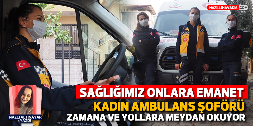 Kadın ambulans şoförü zamana ve yollara meydan okuyor