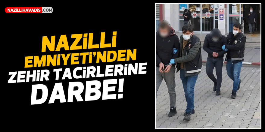 NAZİLLİ EMNİYETİ'NDEN ZEHİR TACİRLERİNE DARBE!