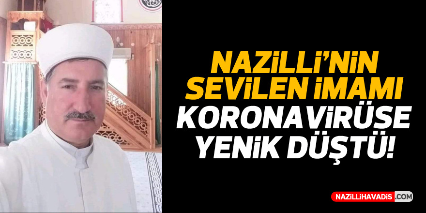 NAZİLLİ'NİN SEVİLEN İSMİ KORONAYA YENİK DÜŞTÜ