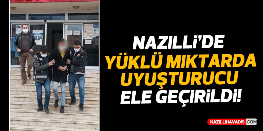 Nazilli’de yüklü miktarda uyuşturucu ele geçirildi