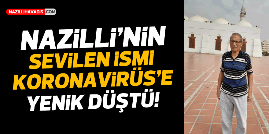 NAZİLLİ'NİN SEVİLEN İSMİ KORONAVİRÜSE YENİK DÜŞTÜ