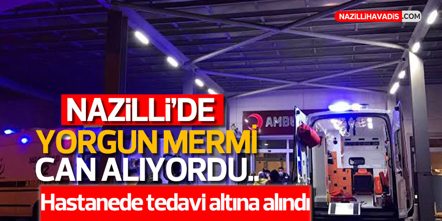 "Yorgun mermi" Nazilli'de can alıyordu