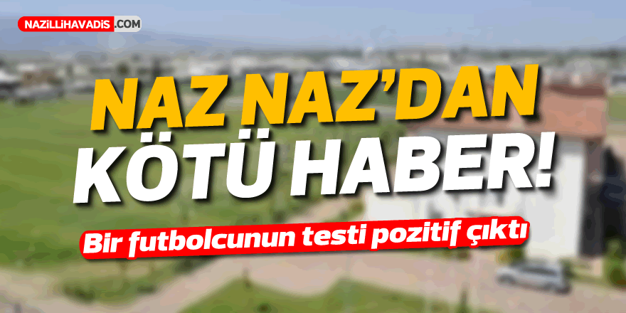 Naz Naz'da bir pozitif vaka!