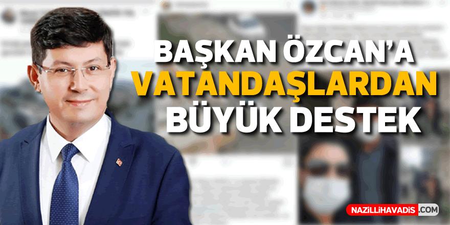 Başkan Özcan'a vatandaşlardan büyük destek