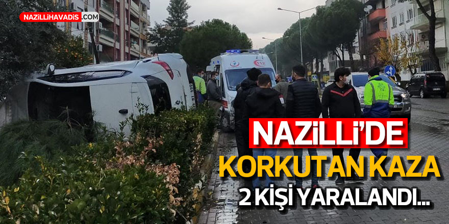 Nazilli'de korkutan kaza; 2 yaralı