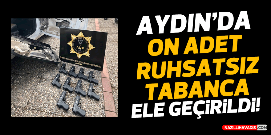 Aydın’da 10 ruhsatsız tabanca ele geçirildi