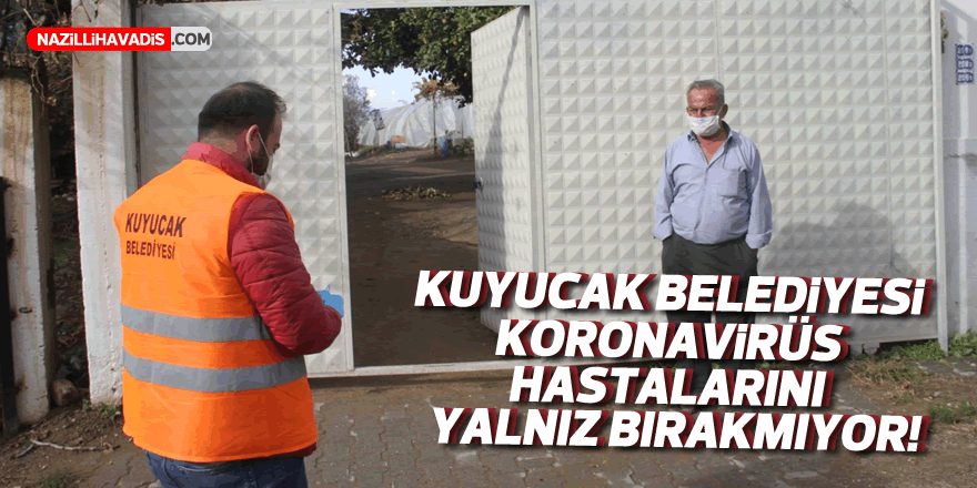 Kuyucak Belediyesi, koronavirüs hastalarını yalnız bırakmıyor