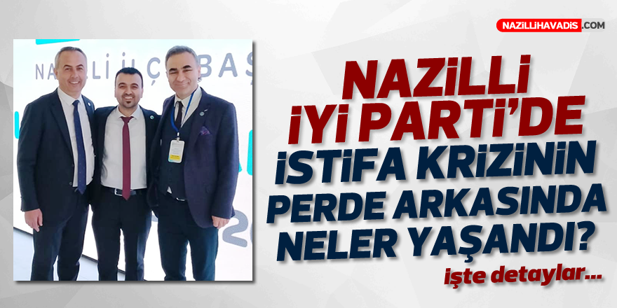 Nazilli İYİ Parti'de istifa krizi