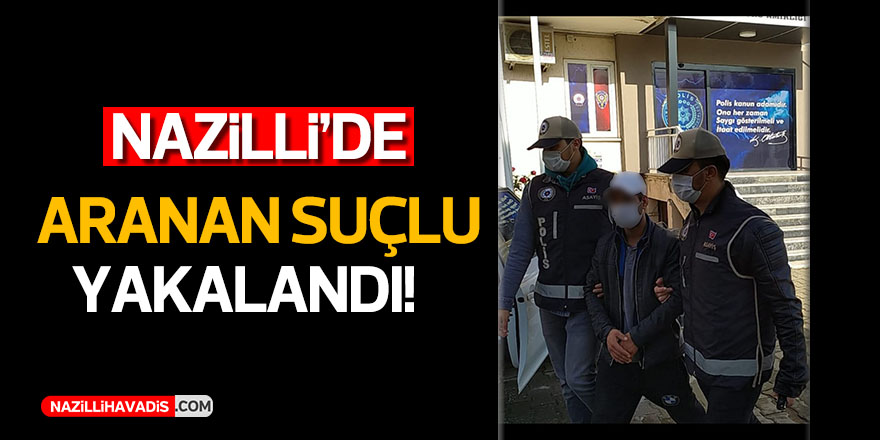 Nazilli’de suç makinası yakalandı