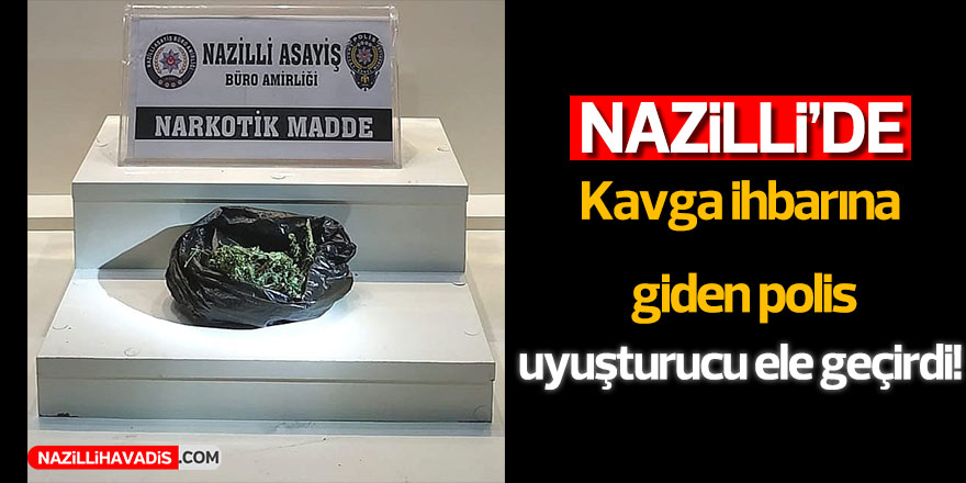 Nazilli’de kavga ihbarına giden polis, uyuşturucu ele geçirdi