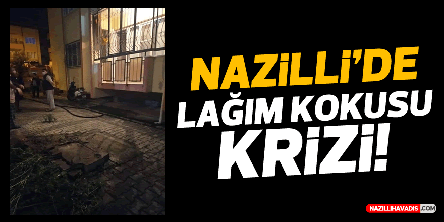 Nazilli’de lağım kokusu krizi!