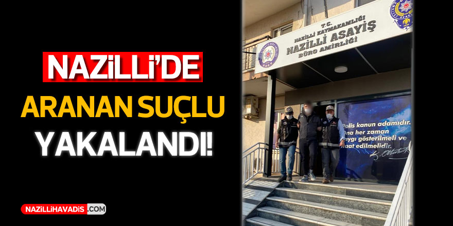 Nazilli’de suç makinesi yakalandı