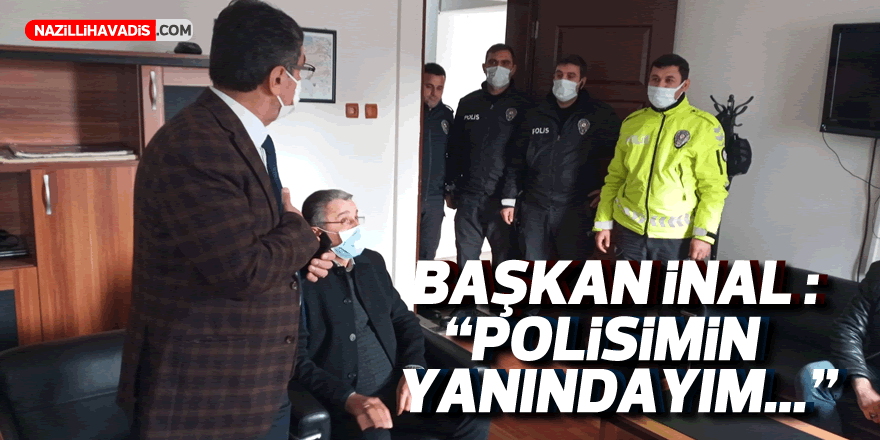 Başkan İnal: “Polisimin yanındayım”