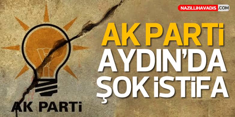 AK PARTİ AYDIN'DA ŞOK İSTİFA!