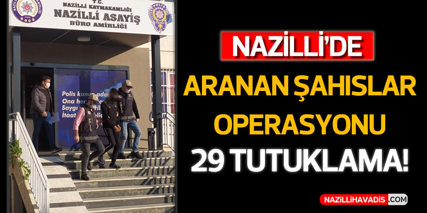 Nazilli’de aranan şahıslar operasyonu: 29 tutuklama