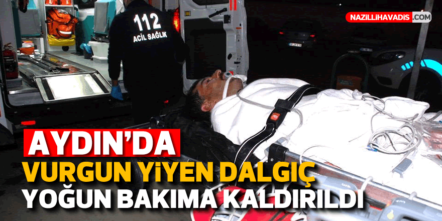 AYDIN'DA VURGUN YİYEN DALGIÇ YOĞUN BAKIMA KALDIRILDI