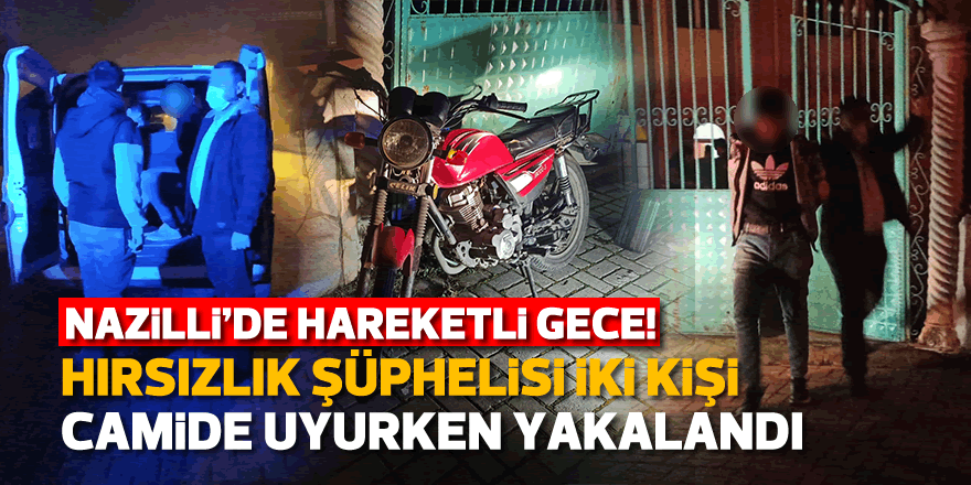 Nazilli'de hırsızlık şüphelisi iki kişi camide uyurken yakalandı