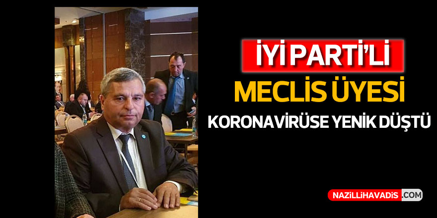 İYİ Parti’li Meclis üyesi koronavirüse yenik düştü