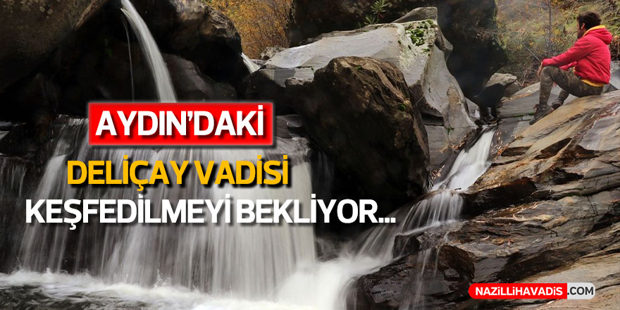 Aydın'daki Deliçay Vadisi keşfedilmeyi bekliyor