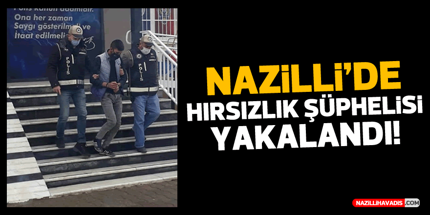 Nazilli'de hırsızlık şüphelisi tutuklandı