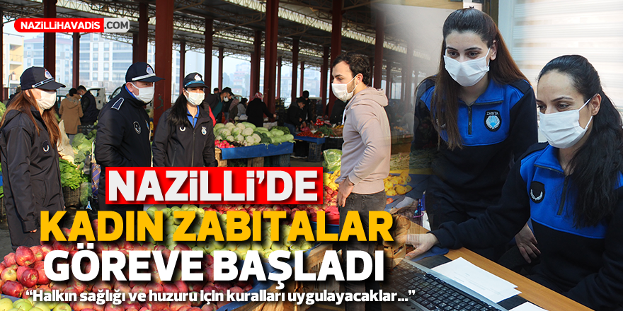 NAZİLLİ'DE KADIN ZABITALAR GÖREVE BAŞLADI