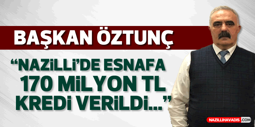 “Nazilli’de esnafa  170 milyon TL kredi verildi”