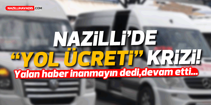 NAZİLLİ’DE “YOL ÜCRETİ” KRİZİ