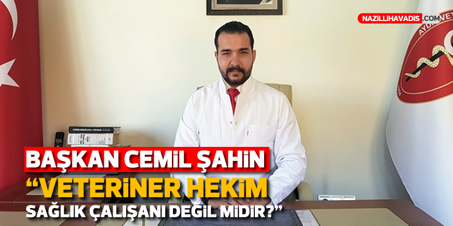 Başkan Cemil Şahin : “Veteriner hekim, sağlık çalışanı değil midir?”